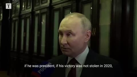 Putin Believes the 2020 Election Was Stolen From Trump