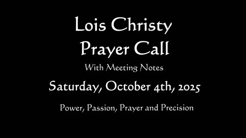 Lois Christy Prayer Group Conference Call for Saturday, October 4th, 2025