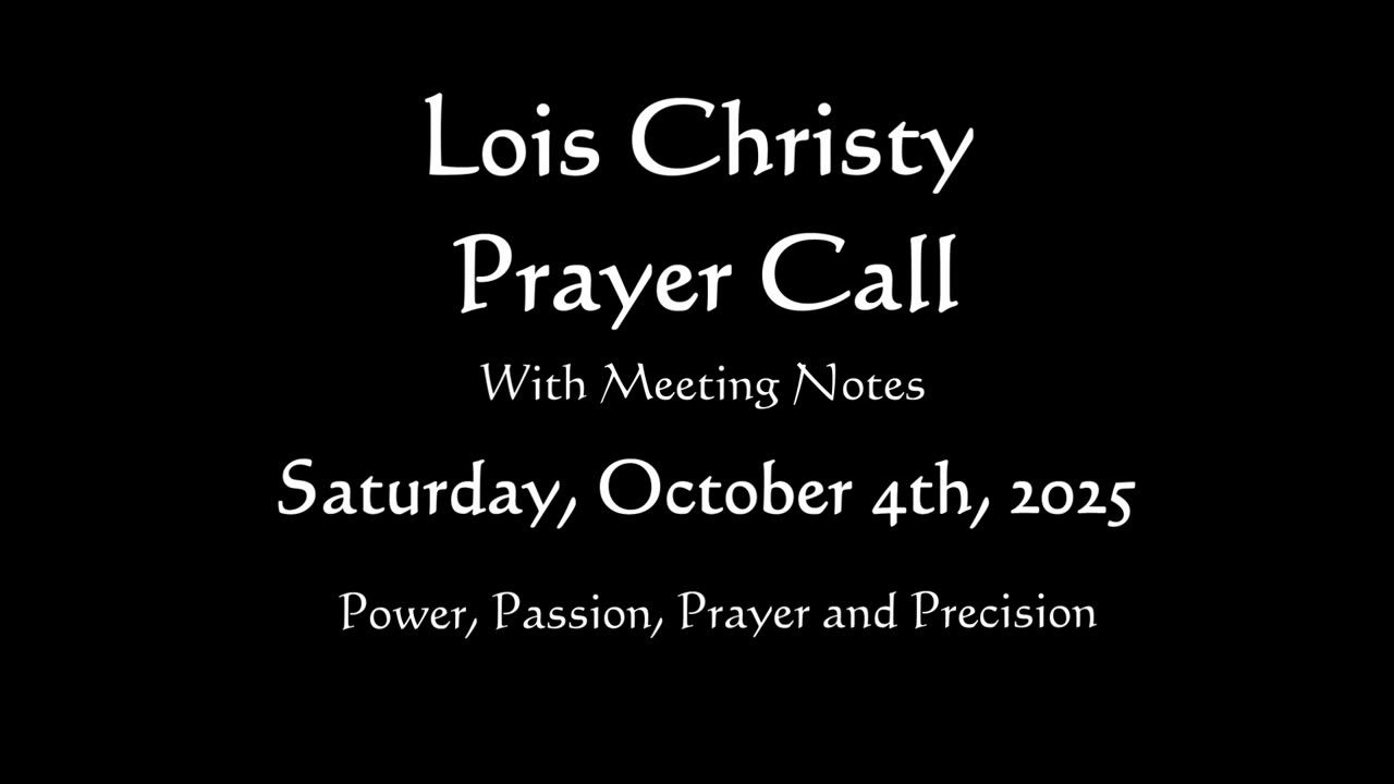 Lois Christy Prayer Group Conference Call for Saturday, October 4th, 2025