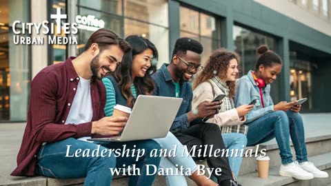 Leadership and Millennials with Danita Bye