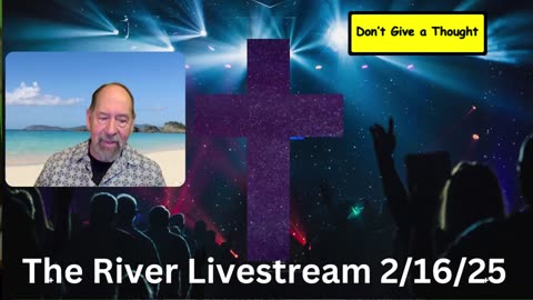 The River Livestream 2/16/25