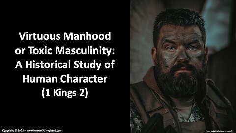 Virtuous Manhood or Toxic Masculinity: A Historical Study of Human Character (1 Kings 2)