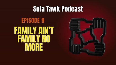 Ep. 9: Family Ain’t Family No More