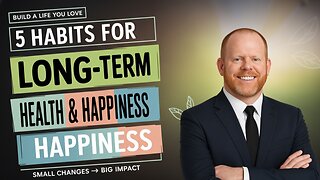 5 Habits for Long-Term Health & Happiness
