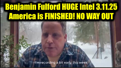 Benjamin Fulford HUGE Intel 3.11.25 - America is FINISHED! NO WAY OUT