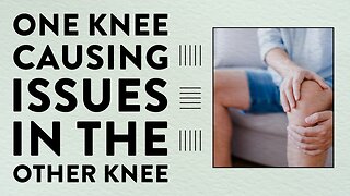One knee causing issues in the other knee