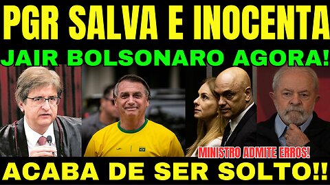 BOMBA! PGR SALVA E INOCENTA BOLSONARO AGORA! O PLANO DEU CERTO! MINISTRO ADMITE ERROS!