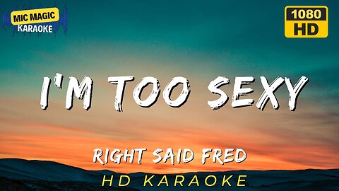 I'M TOO SEXY - RIGHT SAID FRED (HD KARAOKE VERSION)