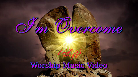I’m Overcome! (Soft) – Worship Music Video