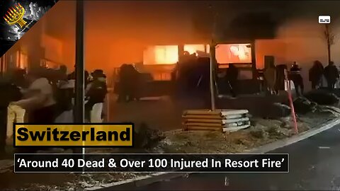 Swiss Ski Resort In Crans-Montana: 'Around 40 Dead & Around 100 Injured In Fire' (subtitles)