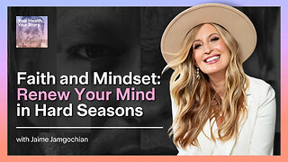 Faith and Mindset: Renew Your Mind in Hard Seasons