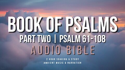 Soak In God's Word || Book of Psalms Part 2 || 2 Hours Audio Narration with Ambient Music