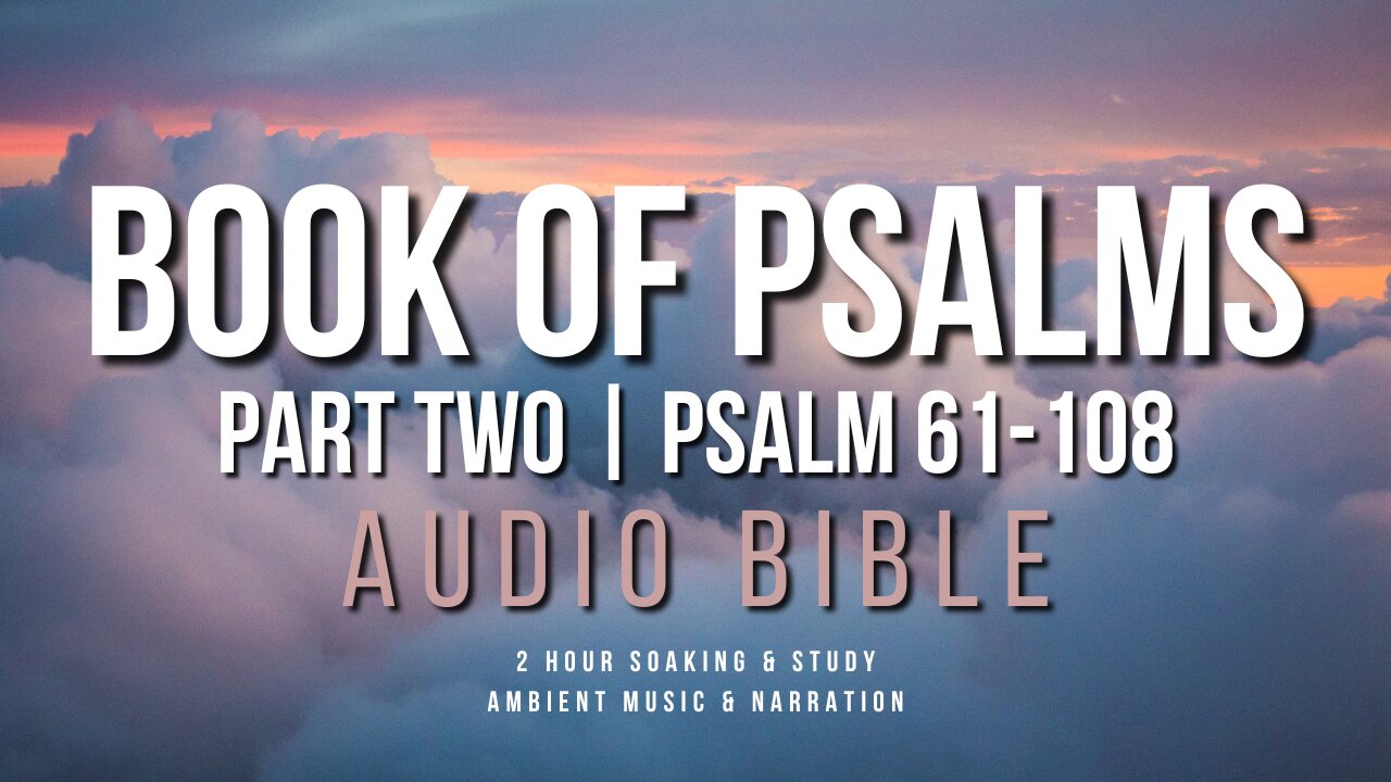 Soak In God's Word || Book of Psalms Part 2 || 2 Hours Audio Narration with Ambient Music
