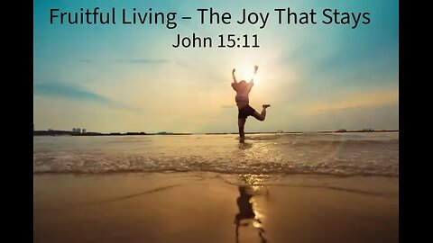 Fruitful living- the joy that stays