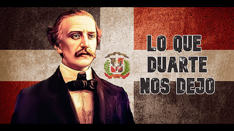 EL LEGADO DE JUAN PABLO DUARTE
