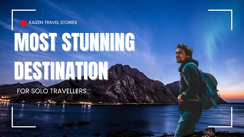 10 Most Stunning Destinations For Solo Travellers