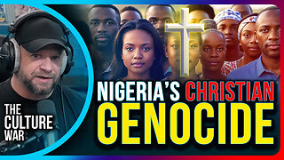 Nigeria's Christian Genocide, Media Ignoring Atrocities | The Culture War Podcast