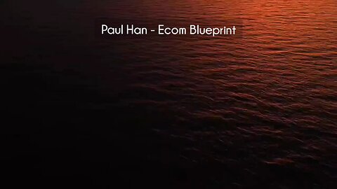 (courseslibrary.com)Paul Han - Ecom Blueprint Course download