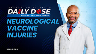 Daily Dose: 'Neurological Vaccine Injuries' with Dr. Peterson Pierre