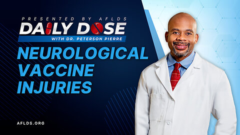 Daily Dose: 'Neurological Vaccine Injuries' with Dr. Peterson Pierre