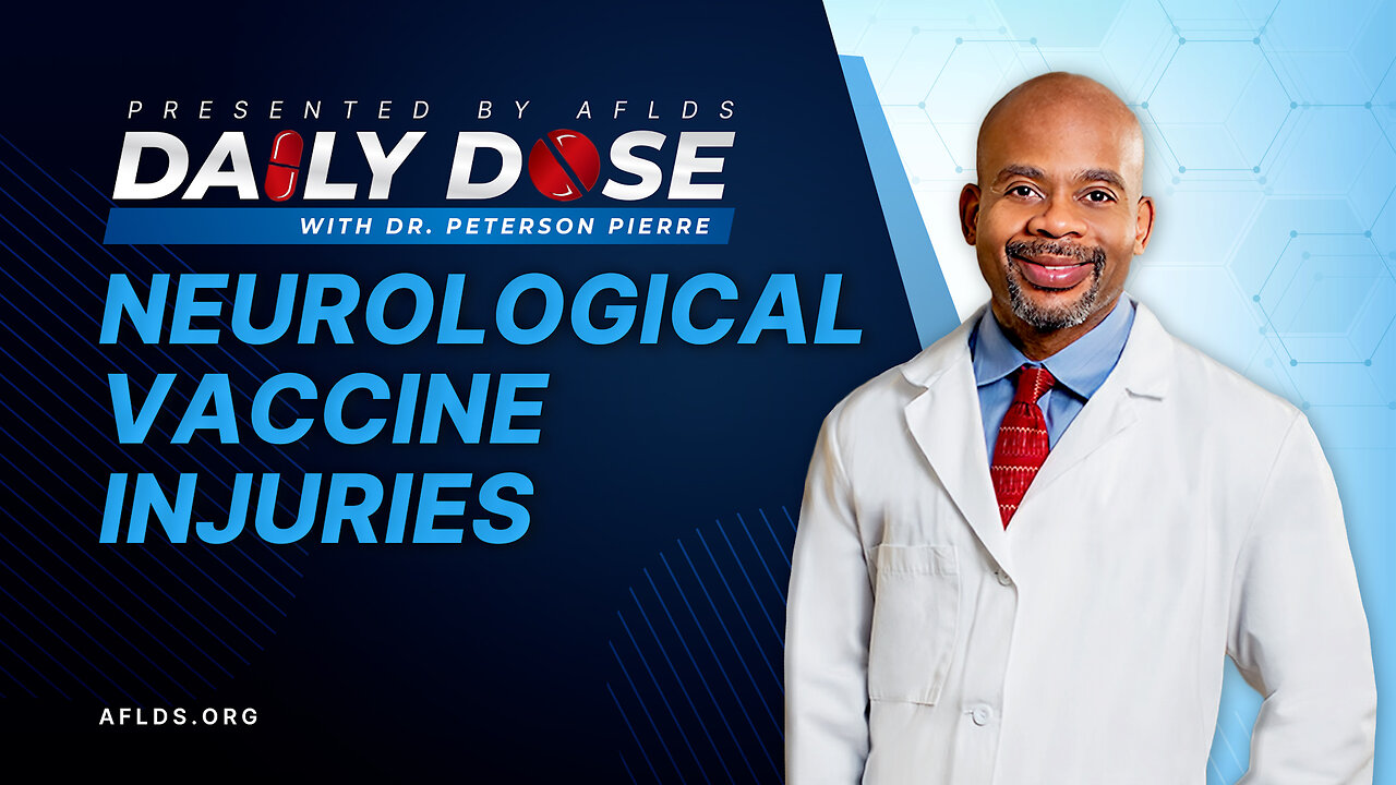 Daily Dose: 'Neurological Vaccine Injuries' with Dr. Peterson Pierre