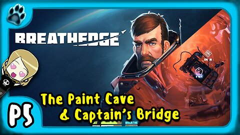 Breathedge P5 | The Paint Cave & Captain's Bridge