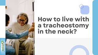 How to Live with a Tracheostomy in the Neck?