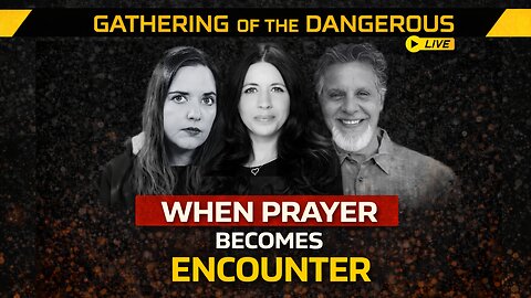 When Prayer Becomes Encounter | Gathering of the Dangerous LIVE