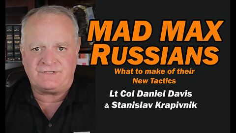 Mad Max Russians: Their New Tactic /Stanislav Krapivnik & Lt Col Daniel Davis