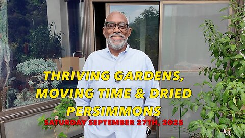 Thriving Gardens, Moving Time & Dried Persimmons