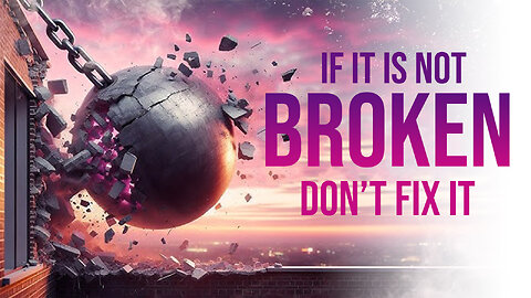 If It’s Not Broken Don’t Fix It 02/16/2026