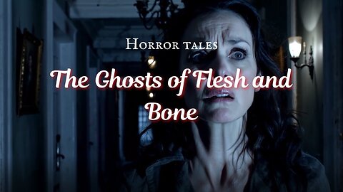 TRUE HORROR SCARY ANIMATED STORY THE GHOST OF FLESH AND BONE.