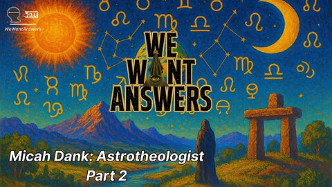 We Want Answers - Ep. 006: Micah Dank (Astrotheology) PART 2