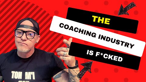 The Coaching Industry is F*CKED!