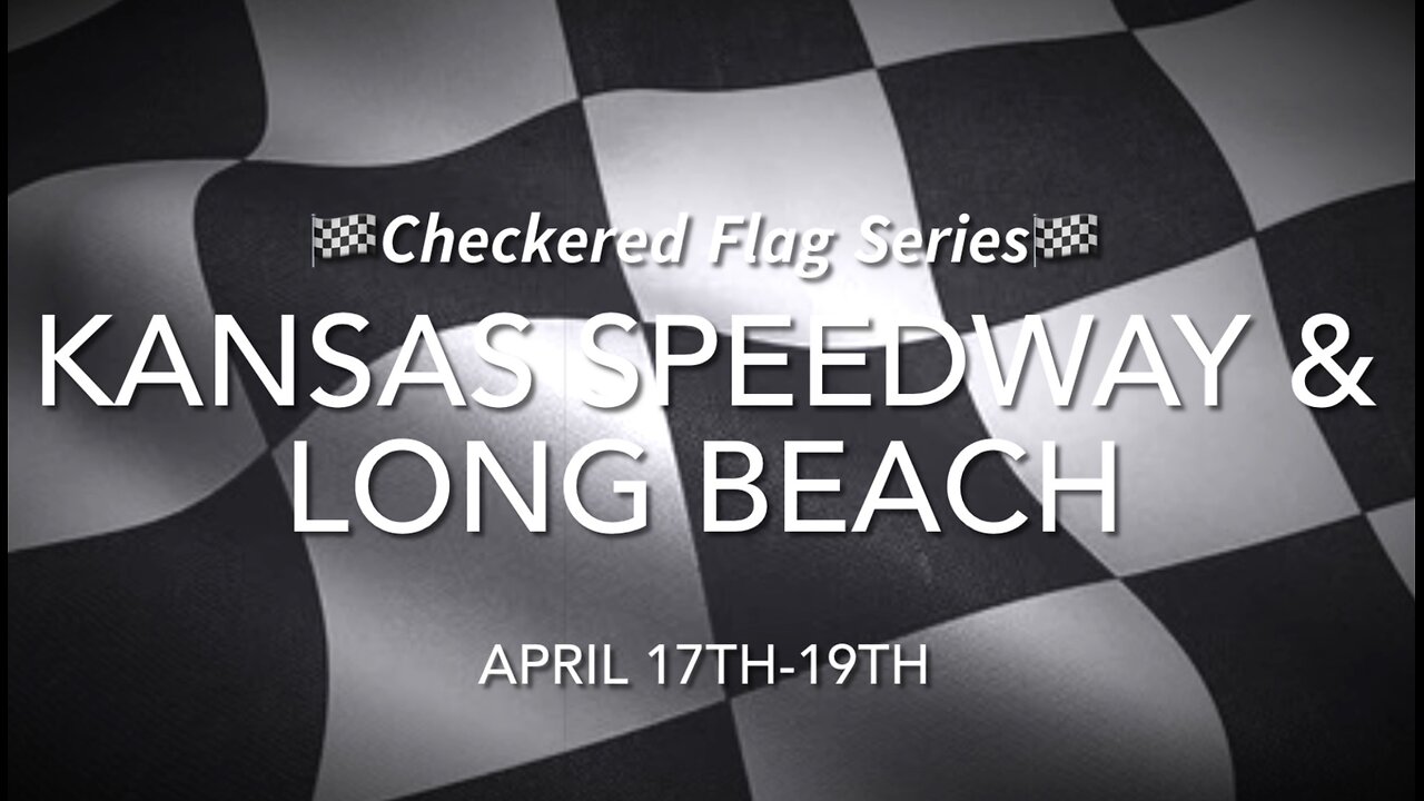 🏁𝘾𝙝𝙚𝙘𝙠𝙚𝙧𝙚𝙙 𝙁𝙡𝙖𝙜 𝙎𝙚𝙧𝙞𝙚𝙨🏁 Episode 10 Kansas Speedway and Long Beach
