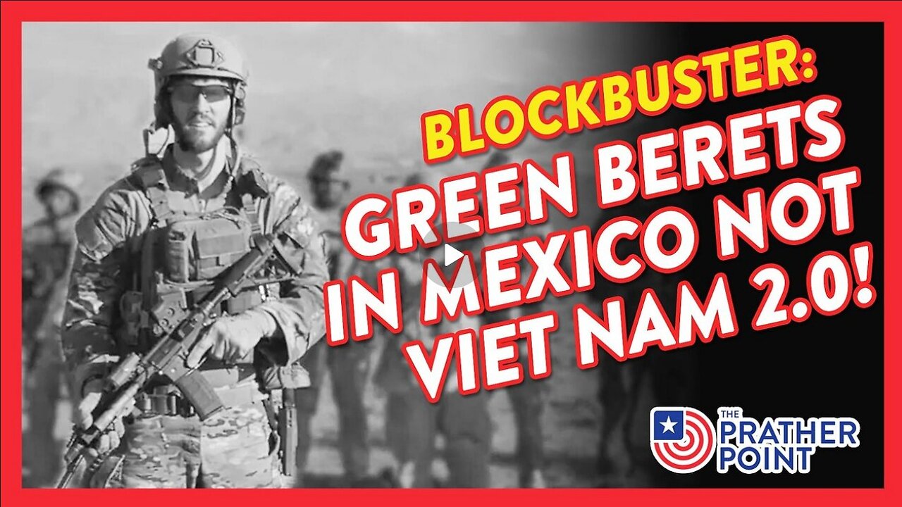 BLOCKBUSTER: WHY GREEN BERETS IN MEXICO IS NOT VIETNAM 2.0! | THE PRATHER POINT 3.1.25 10AM