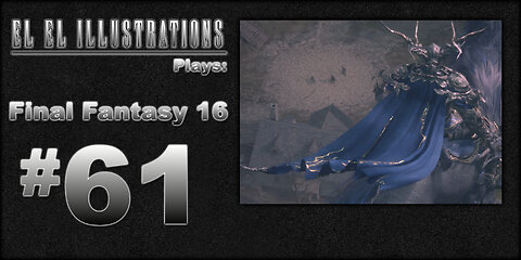 El El Plays Final Fantasy 16 Episode 61: No Birds Allowed