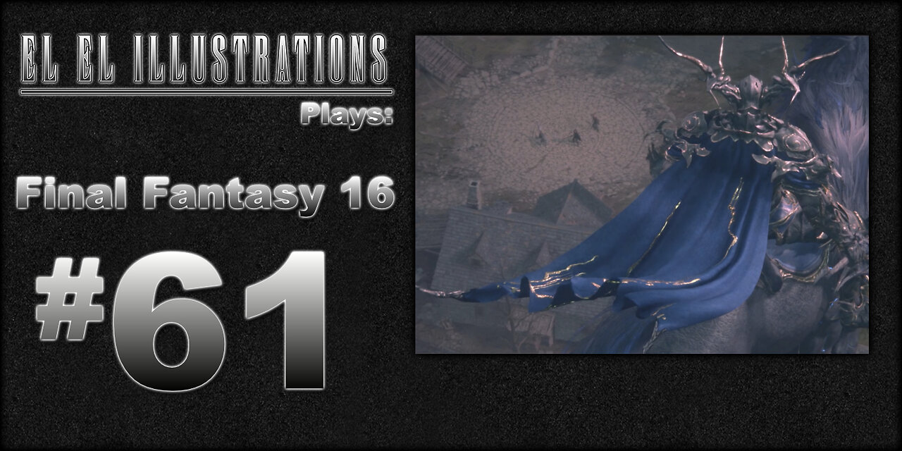 El El Plays Final Fantasy 16 Episode 61: No Birds Allowed