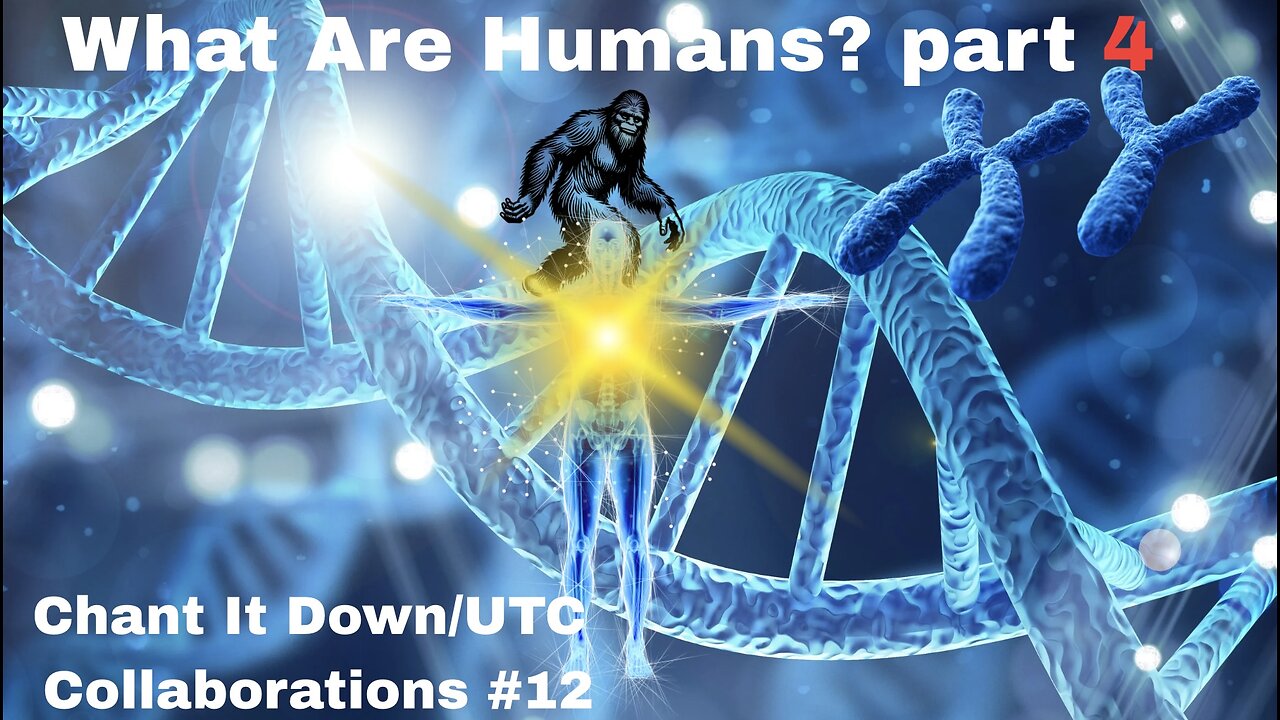 Chant It Down/UTC Collaborations #12 || What Are Humans? Part 4