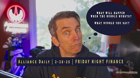 Alliance Daily | 2-28-25 | FRIDAY NIGHT FINANCE