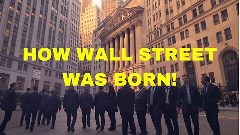 The Creation of Wall Street: How It Became the Financial Capital of the World