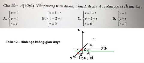 Toán 12: Cho điểm A(1;2;0). Viết phương trình đường thẳng ∆ đi qua A, vuông góc và cắt trục Ox