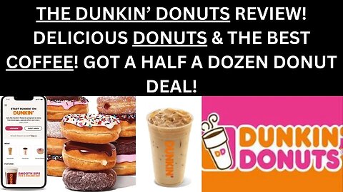 THE DUNKIN' DONUTS REVIEW! DELICIOUS DONUTS & THE BEST COFFEE! GOT A HALF A DOZEN DONUT DEAL!