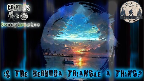 Cryptids and Conspiracies! Episode 59: Is The Bermuda Triangle a Thing?