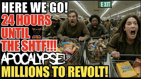 Here We Go! 24+ Hours Until The SHTF! SNAP-APOCALYPSE! Millions May Revolt!