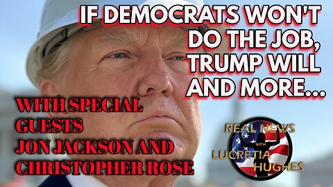 If Dems Won't Do The Job, Trump Will And More..With Special Guest Jon Jackson and Christopher Rose