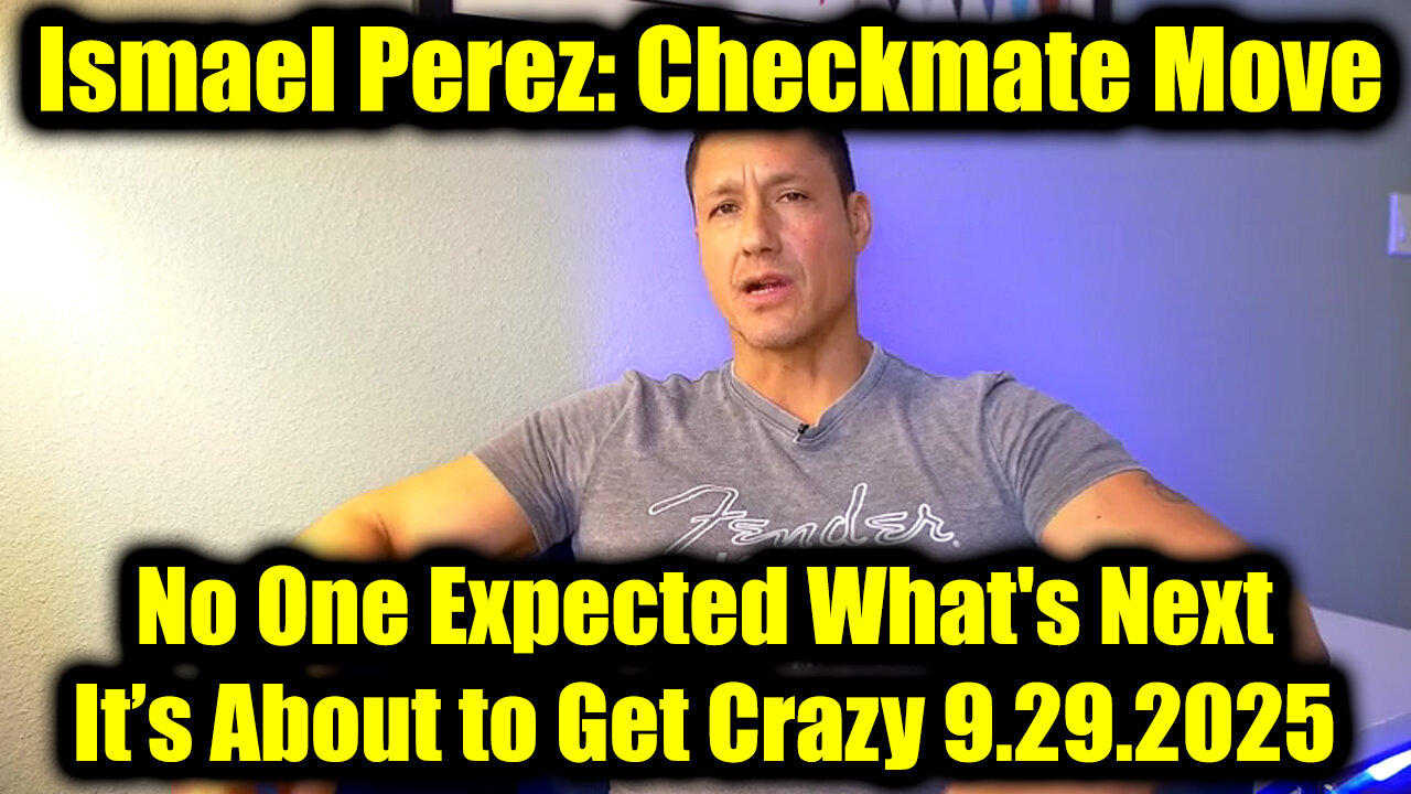 Ismael Perez Checkmate Move 9.29.25 - No One Expected What's Next, It’s About to Get Crazy