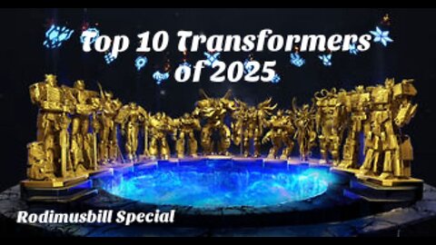 Top 10 Transformers of 2025 - Rodimusbill End of Year Special