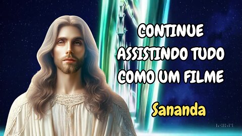 Sananda – Continue assistindo tudo como um filme