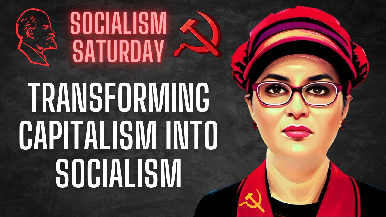 Socialism Saturday: Transforming Capitalism Into Socialism